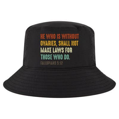 He Who Is Without Ovaries Shall Not Make Laws For Those Cool Comfort Performance Bucket Hat