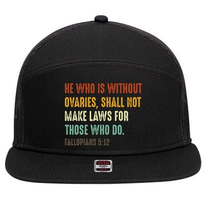 He Who Is Without Ovaries Shall Not Make Laws For Those 7 Panel Mesh Trucker Snapback Hat