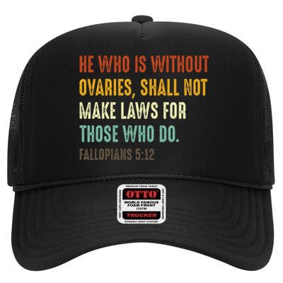 He Who Is Without Ovaries Shall Not Make Laws For Those High Crown Mesh Back Trucker Hat