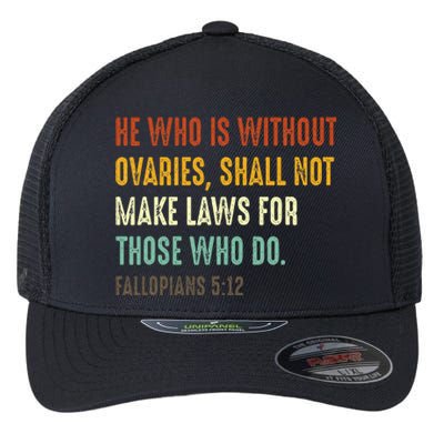 He Who Is Without Ovaries Shall Not Make Laws For Those Flexfit Unipanel Trucker Cap