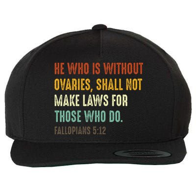 He Who Is Without Ovaries Shall Not Make Laws For Those Wool Snapback Cap