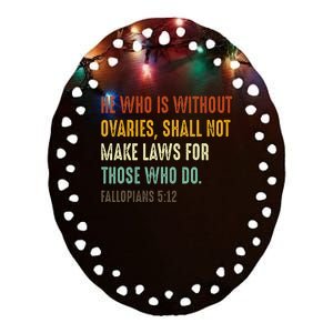 He Who Is Without Ovaries Shall Not Make Laws For Those Ceramic Oval Ornament