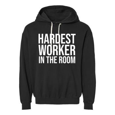 Hardest Worker In The Room Garment-Dyed Fleece Hoodie
