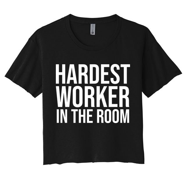 Hardest Worker In The Room Crop Top