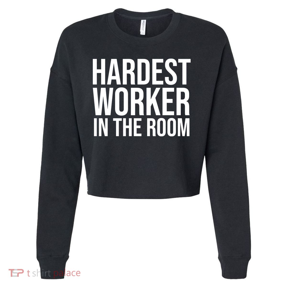 Hardest Worker In The Room Cropped Pullover Crew