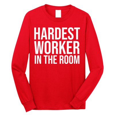 Hardest Worker In The Room Long Sleeve Shirt