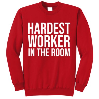 Hardest Worker In The Room Sweatshirt
