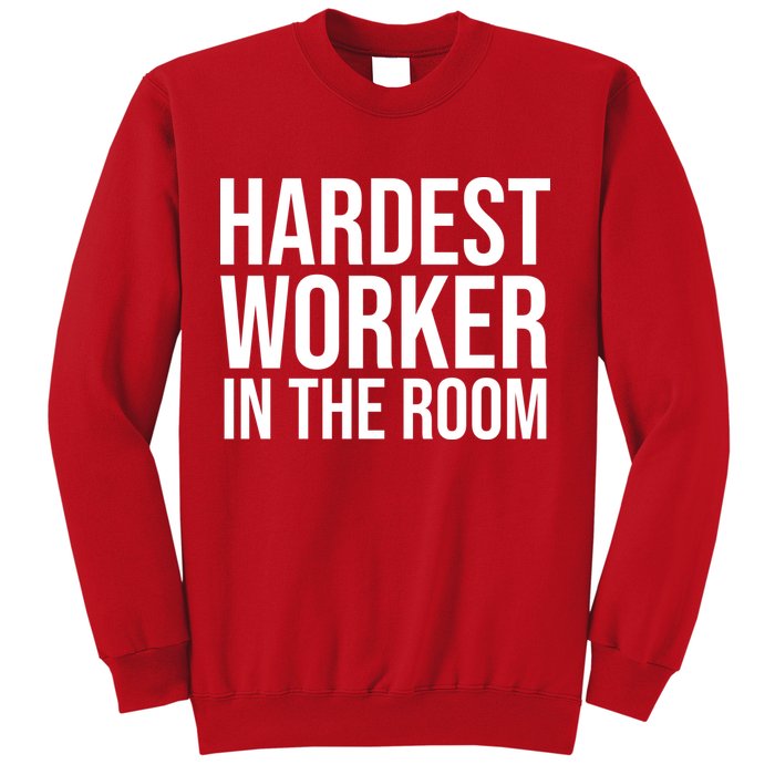 Hardest Worker In The Room Sweatshirt