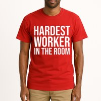 Hardest Worker In The Room Tall T-Shirt