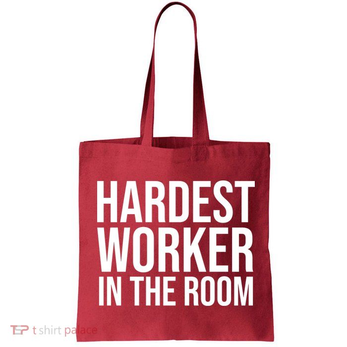 Hardest Worker In The Room Bag