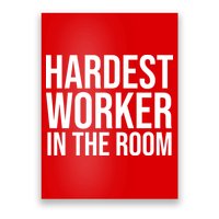 Hardest Worker In The Room Poster