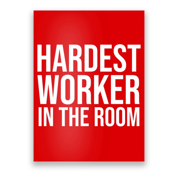 Hardest Worker In The Room Poster