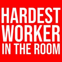 Hardest Worker In The Room Poster