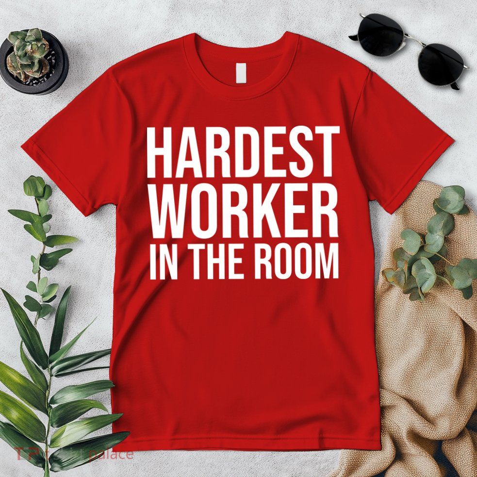 Hardest Worker In The Room Premium T-Shirt
