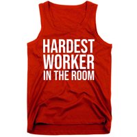 Hardest Worker In The Room Tank Top