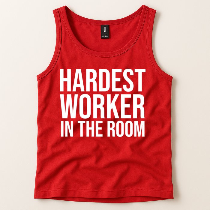 Hardest Worker In The Room Tank Top
