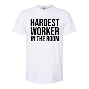 Hardest Worker In The Room Softstyle CVC T-Shirt