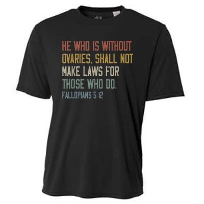 He Who Is Without Ovaries Shall Not Make Laws For Those Cooling Performance Crew T-Shirt