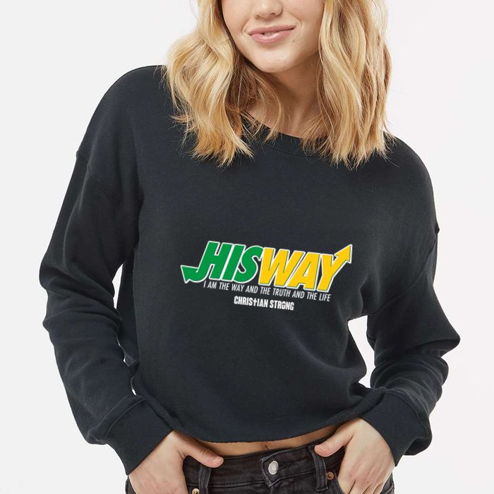His Way I Am The Way The Truth And The Life Christian Strong Cropped Pullover Crew