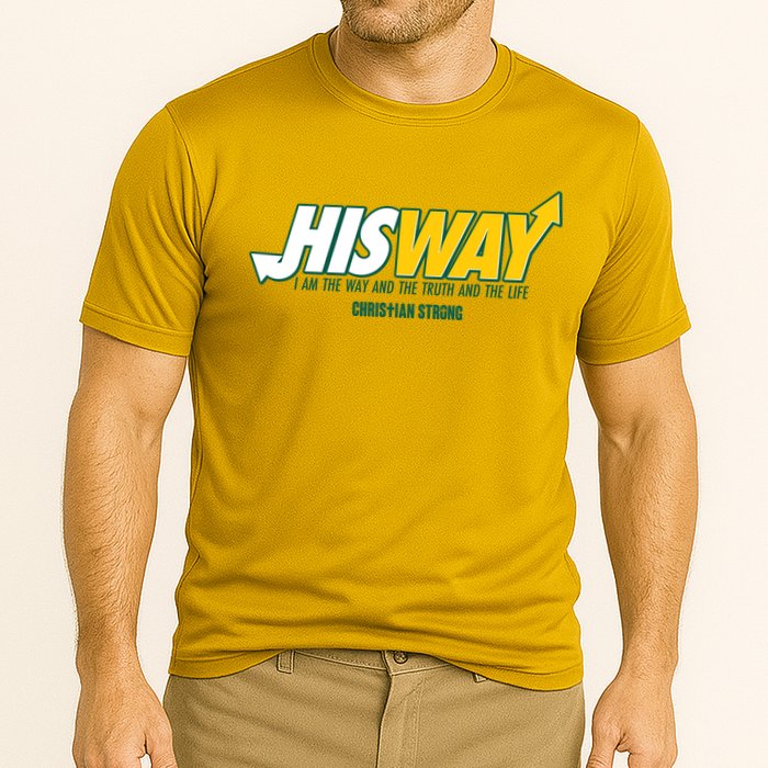 His Way I Am The Way The Truth And The Life Christian Strong Performance Shirt