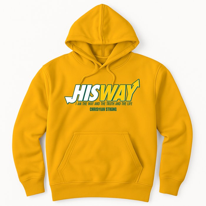 His Way I Am The Way The Truth And The Life Christian Strong Hoodie
