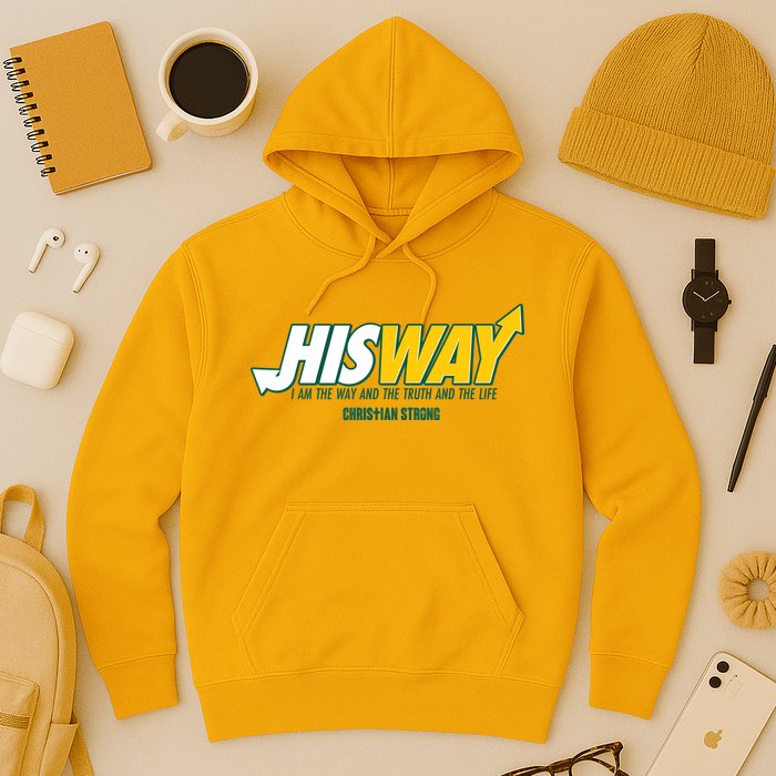 His Way I Am The Way The Truth And The Life Christian Strong Hoodie