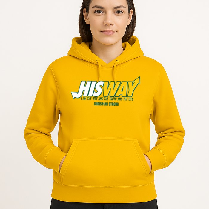 His Way I Am The Way The Truth And The Life Christian Strong Hoodie