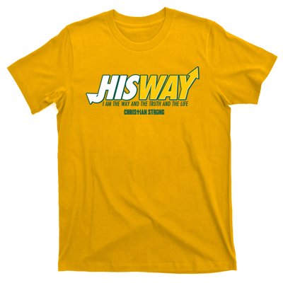 His Way I Am The Way The Truth And The Life Christian Strong T-Shirt