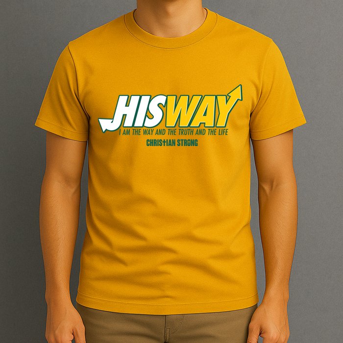His Way I Am The Way The Truth And The Life Christian Strong T-Shirt