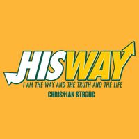 His Way I Am The Way The Truth And The Life Christian Strong T-Shirt