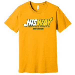 His Way I Am The Way The Truth And The Life Christian Strong Premium T-Shirt