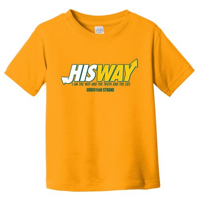 His Way I Am The Way The Truth And The Life Christian Strong Toddler T-Shirt