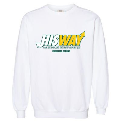 His Way I Am The Way The Truth And The Life Christian Strong Garment-Dyed Sweatshirt
