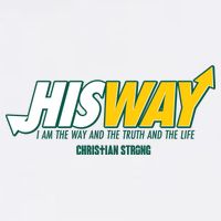 His Way I Am The Way The Truth And The Life Christian Strong Garment-Dyed Sweatshirt
