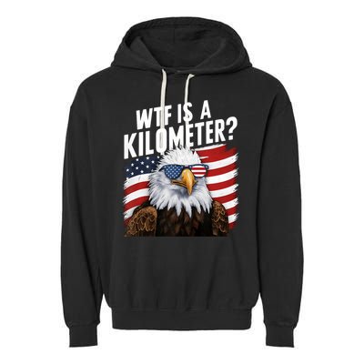 Hilarious Wtf Is A Kilometer 4th Of July Independence Day Garment-Dyed Fleece Hoodie
