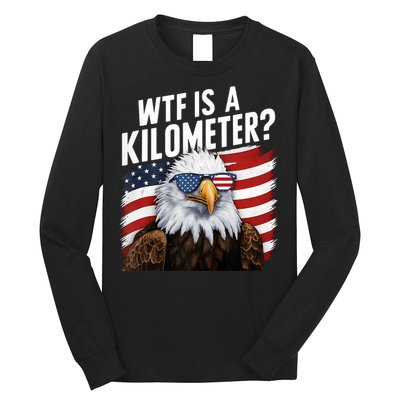 Hilarious Wtf Is A Kilometer 4th Of July Independence Day Long Sleeve Shirt