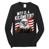 Hilarious Wtf Is A Kilometer 4th Of July Independence Day Long Sleeve Shirt
