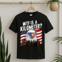 Hilarious Wtf Is A Kilometer 4th Of July Independence Day T-Shirt
