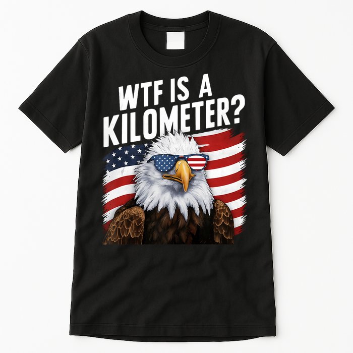Hilarious Wtf Is A Kilometer 4th Of July Independence Day Tall T-Shirt