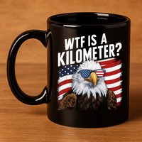 Hilarious Wtf Is A Kilometer 4th Of July Independence Day 11oz C Handle Ceramic Mug