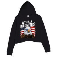Hilarious Wtf Is A Kilometer 4th Of July Independence Day Crop Fleece Hoodie