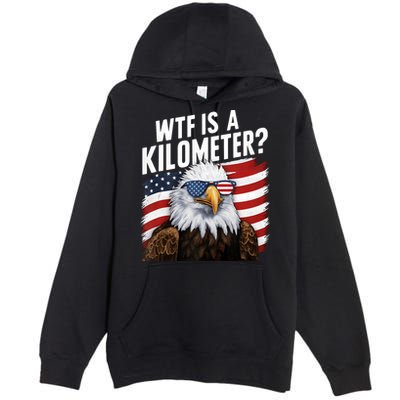 Hilarious Wtf Is A Kilometer 4th Of July Independence Day Premium Pullover Hoodie