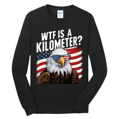 Hilarious Wtf Is A Kilometer 4th Of July Independence Day Tall Long Sleeve T-Shirt