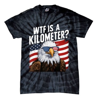 Hilarious Wtf Is A Kilometer 4th Of July Independence Day Tie-Dye T-Shirt