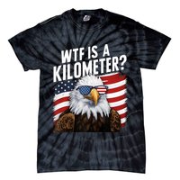 Hilarious Wtf Is A Kilometer 4th Of July Independence Day Tie-Dye T-Shirt