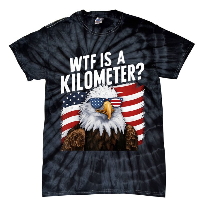 Hilarious Wtf Is A Kilometer 4th Of July Independence Day Tie-Dye T-Shirt
