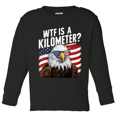 Hilarious Wtf Is A Kilometer 4th Of July Independence Day Toddler Long Sleeve Shirt