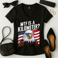 Hilarious Wtf Is A Kilometer 4th Of July Independence Day Women's V-Neck T-Shirt