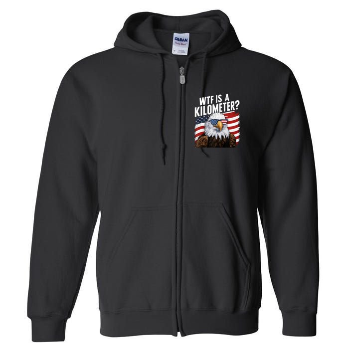 Hilarious Wtf Is A Kilometer 4th Of July Independence Day Full Zip Hoodie