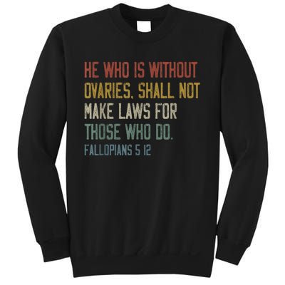 He Who Is Without Ovaries Shall Not Make Laws For Those Sweatshirt